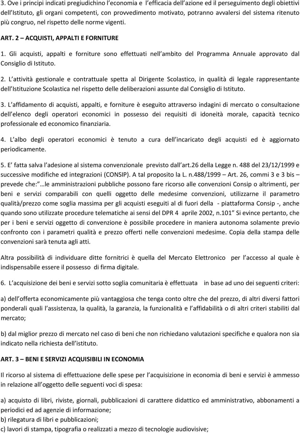 Gli acquisti, appalti e forniture sono effettuati nell ambito del Programma Annuale approvato dal Consiglio di Istituto. 2.