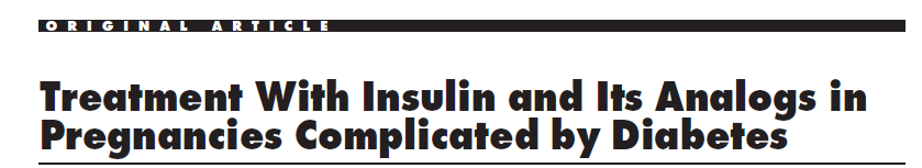 DIABETES CARE, VOLUME 30, SUPPLEMENT 2, JULY 2007 This review reports the literature on the safety and efficacy of insulin analogs in pregnancy and thereby