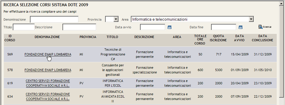 Corsi disponibili Per inserire uno o più corsi utilizzare il tasto Inserisci il corso : E possibile cercare i corsi per denominazione dell operatore, provincia, area, titolo del corso, descrizione,