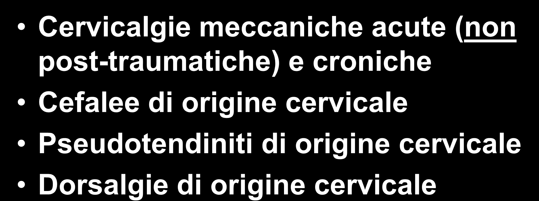 INDICAZIONI CLINICHE Cervicalgie meccaniche acute (non post-traumatiche) e croniche