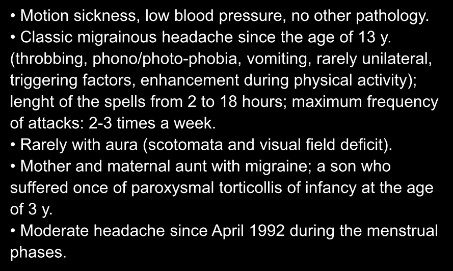 Delayed Migraine Vertigo 4 Case: R. E., Female, 47 yrs., 03.24 1995 Motion sickness, low blood pressure, no other pathology. Classic migrainous headache since the age of 13 y.