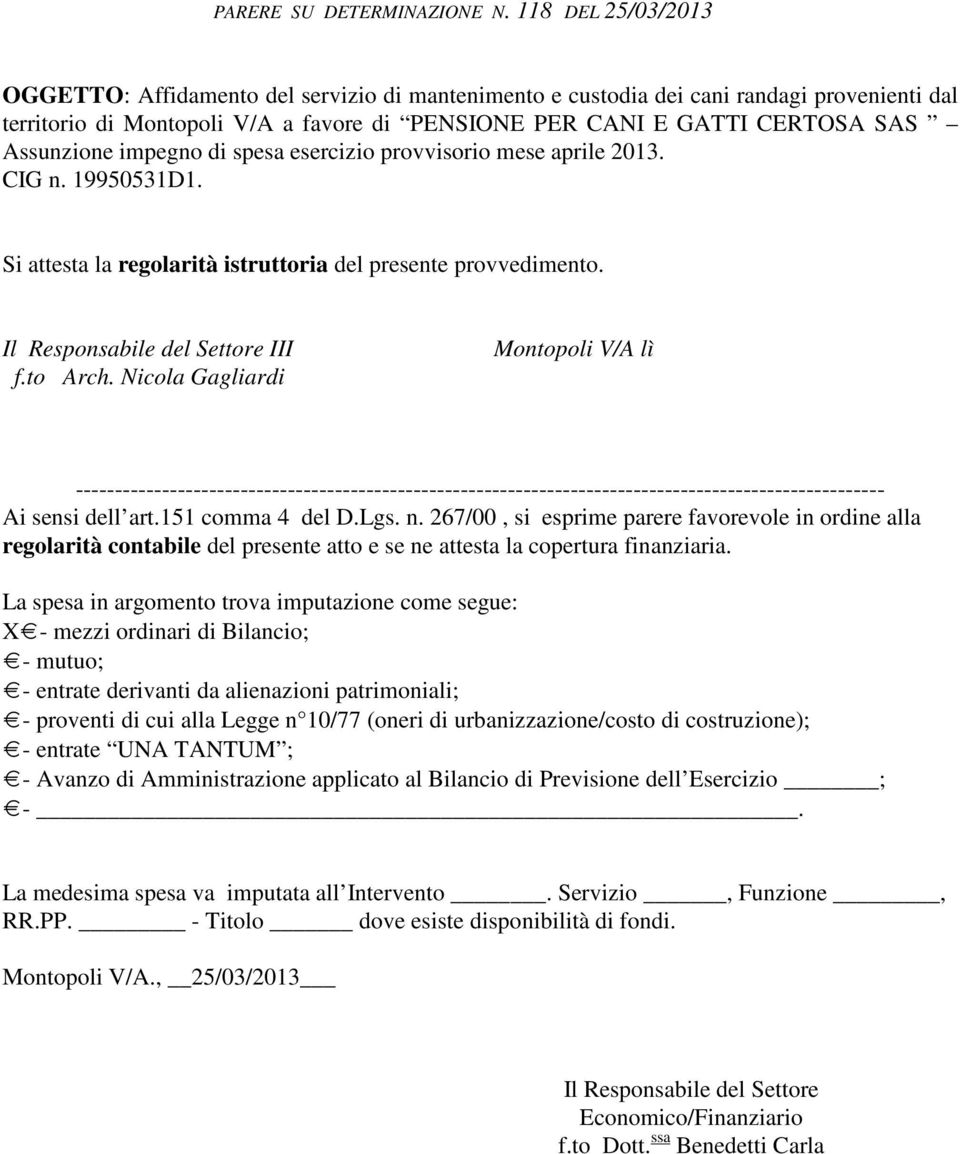 Assunzione impegno di spesa esercizio provvisorio mese aprile 2013. CIG n. 19950531D1. Si attesta la regolarità istruttoria del presente provvedimento. Il Responsabile del Settore III f.to Arch.