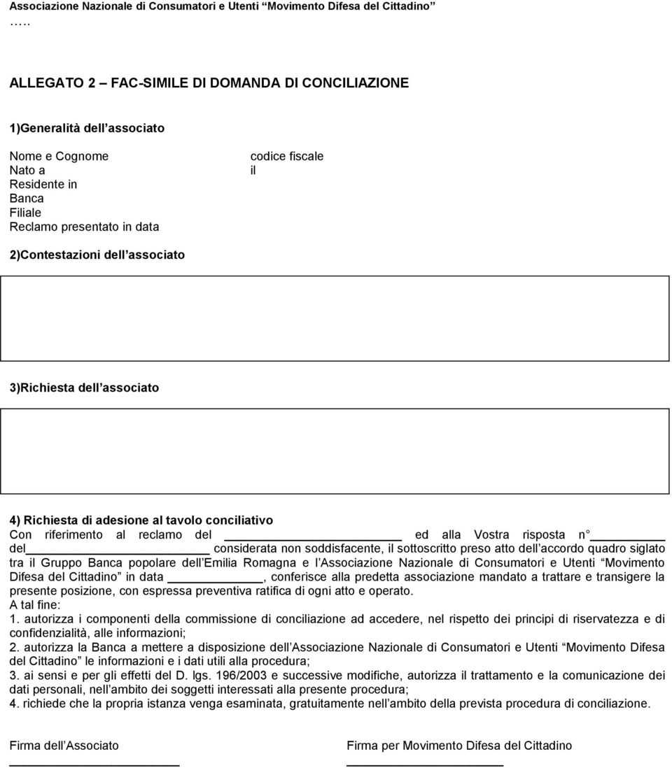 associato 3)Richiesta dell associato 4) Richiesta di adesione al tavolo conciliativo Con riferimento al reclamo del ed alla Vostra risposta n del considerata non soddisfacente, il sottoscritto preso