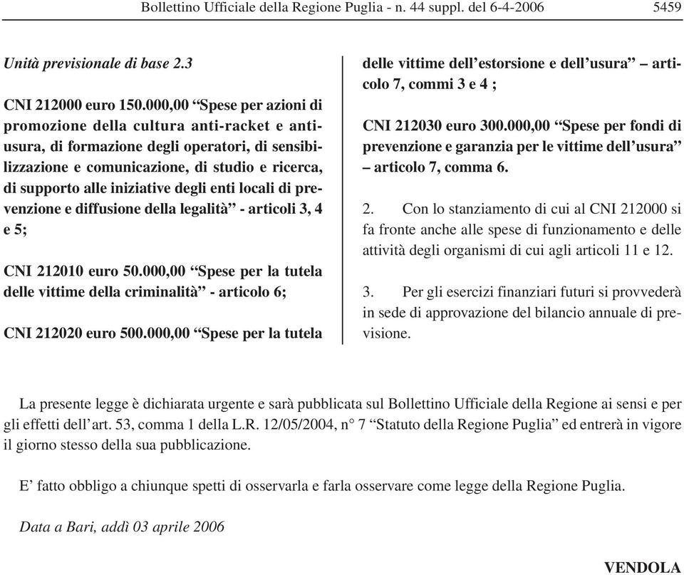 degli enti locali di prevenzione e diffusione della legalità - articoli 3, 4 e 5; CNI 212010 euro 50.000,00 Spese per la tutela delle vittime della criminalità - articolo 6; CNI 212020 euro 500.