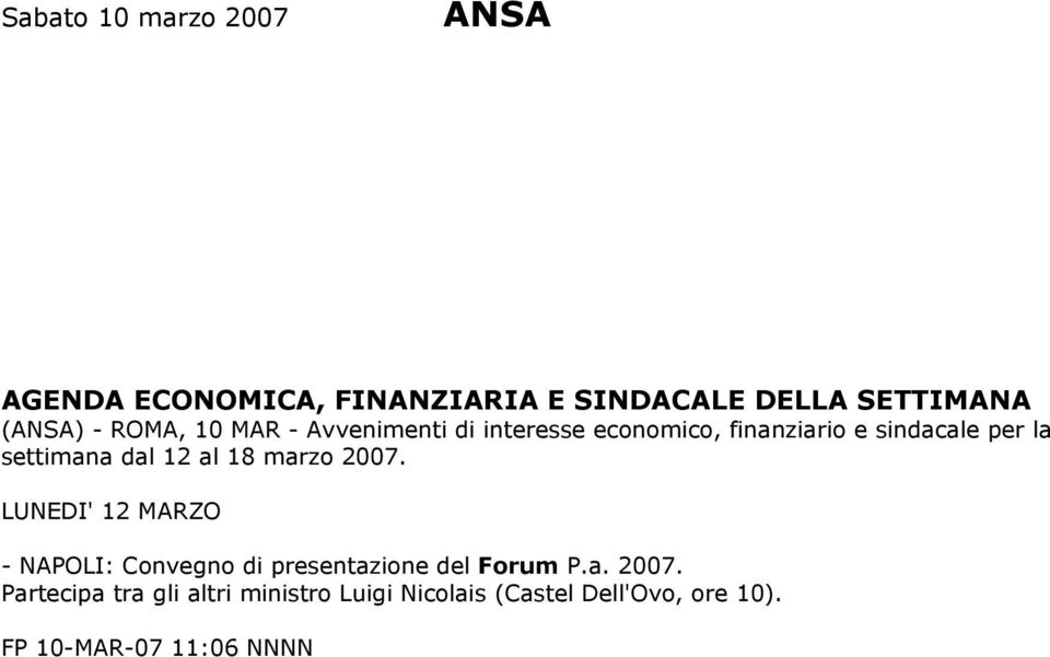 12 al 18 marzo 2007. LUNEDI' 12 MARZO - NAPOLI: Convegno di presentazione del Forum P.a. 2007. Partecipa tra gli altri ministro Luigi Nicolais (Castel Dell'Ovo, ore 10).