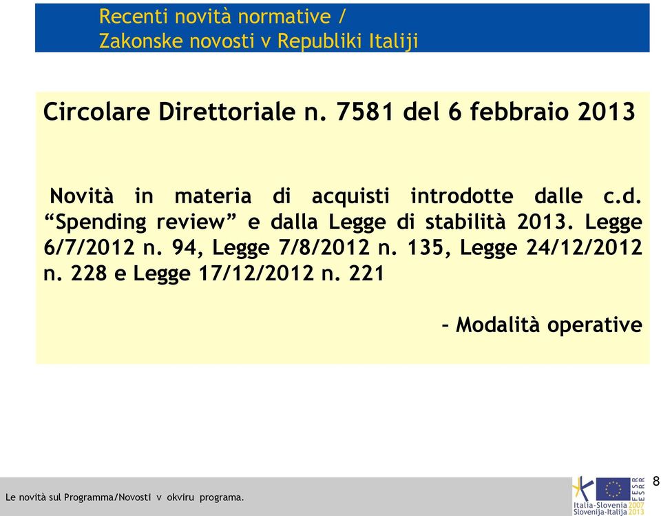 7581 del 6 febbraio 2013 Novità in materia di acquisti introdotte dalle c.d. Spending review e dalla Legge di stabilità 2013.