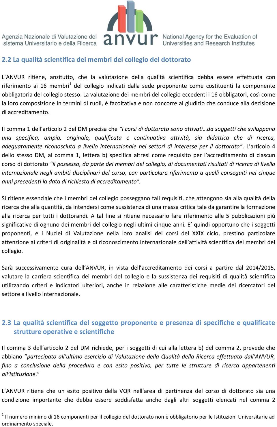 La valutazione dei membri del collegio eccedenti i 16 obbligatori, così come la loro composizione in termini di ruoli, è facoltativa e non concorre al giudizio che conduce alla decisione di