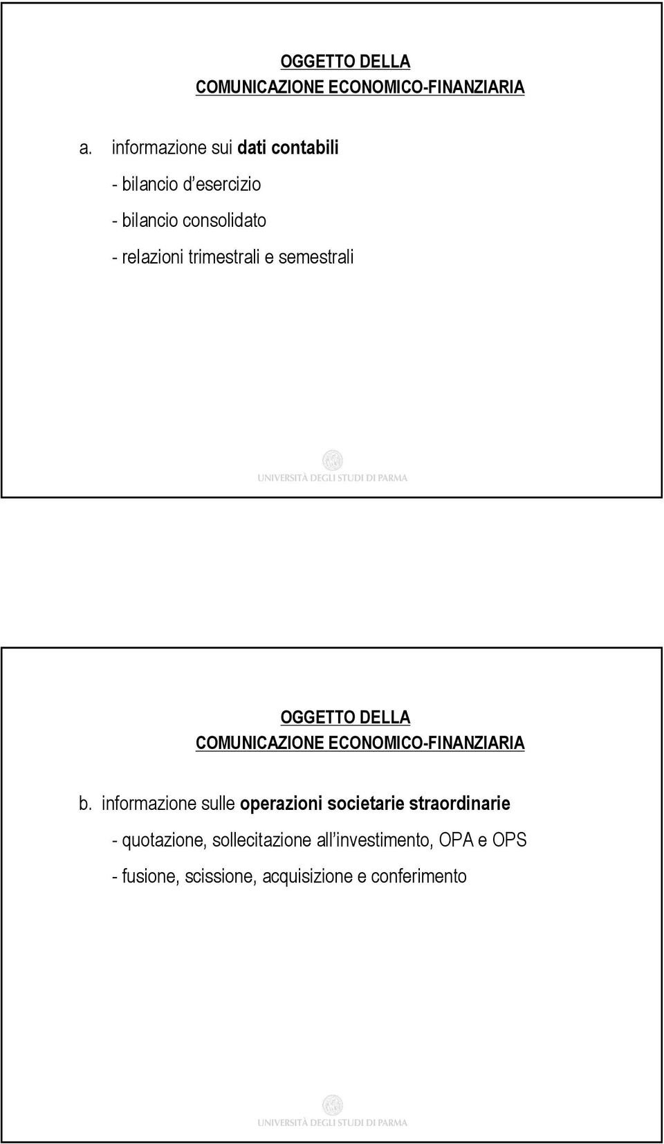 trimestrali e semestrali OGGETTO DELLA COMUNICAZIONE ECONOMICO-FINANZIARIA b.