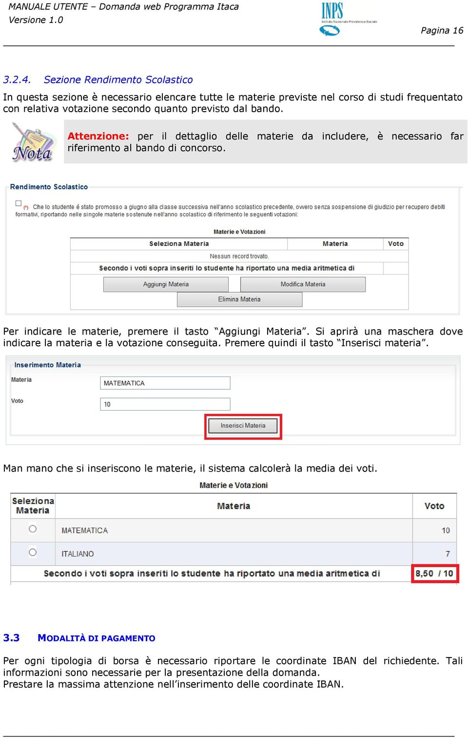 Attenzione: per il dettaglio delle materie da includere, è necessario far riferimento al bando di concorso. Per indicare le materie, premere il tasto Aggiungi Materia.