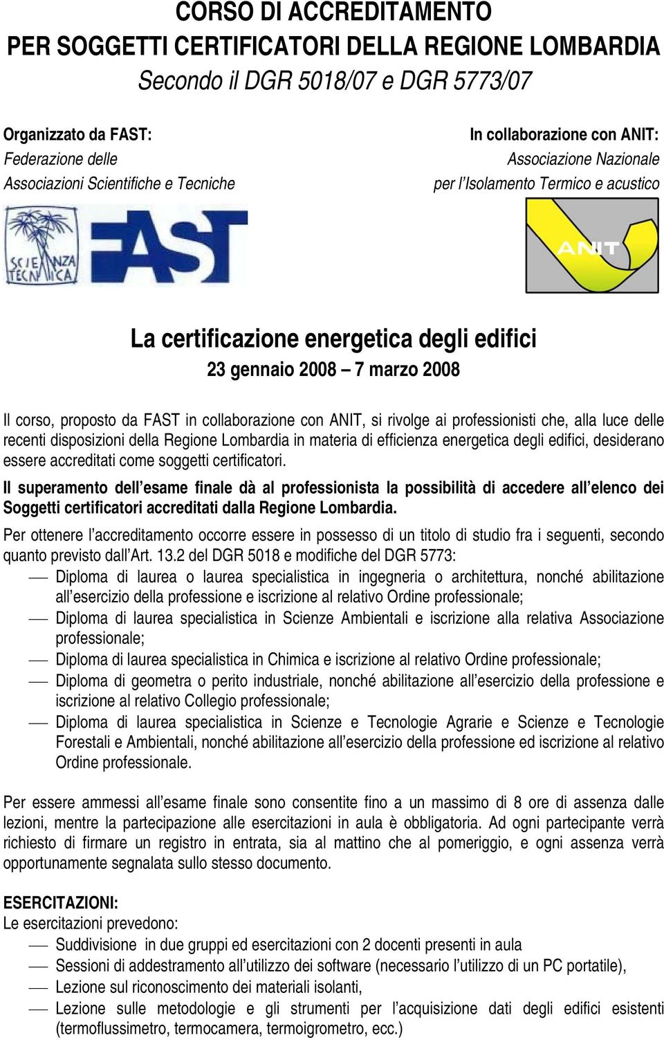 con ANIT, si rivolge ai professionisti che, alla luce delle recenti disposizioni della Regione Lombardia in materia di efficienza energetica degli edifici, desiderano essere accreditati come soggetti