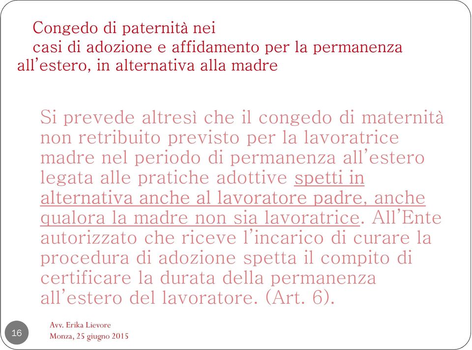 adottive spetti in alternativa anche al lavoratore padre, anche qualora la madre non sia lavoratrice.