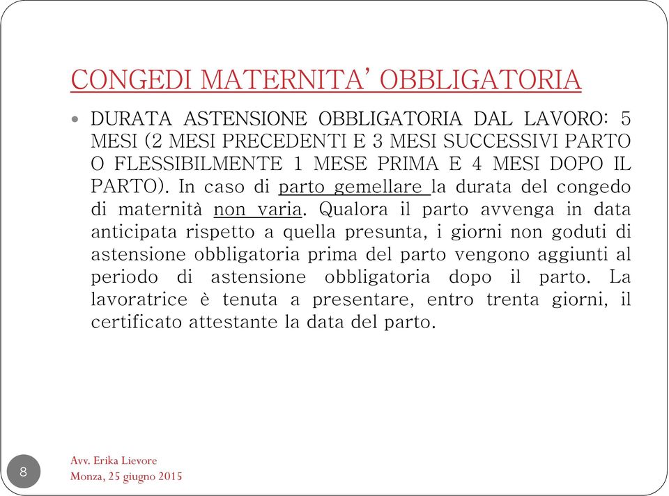 Qualora il parto avvenga in data anticipata rispetto a quella presunta, i giorni non goduti di astensione obbligatoria prima del parto