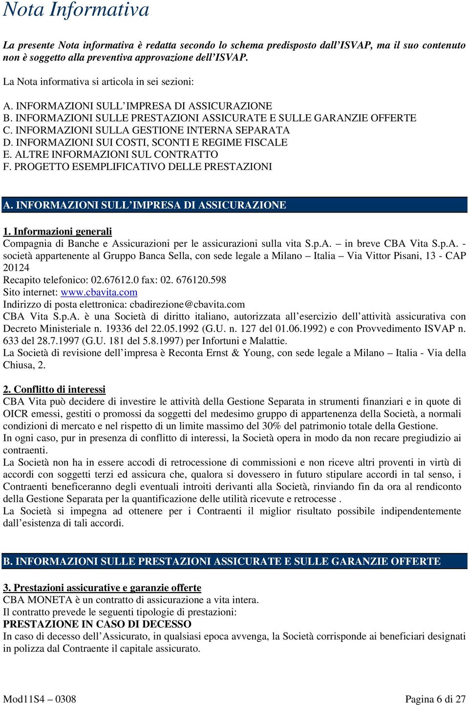 INFORMAZIONI SULLA GESTIONE INTERNA SEPARATA D. INFORMAZIONI SUI COSTI, SCONTI E REGIME FISCALE E. ALTRE INFORMAZIONI SUL CONTRATTO F. PROGETTO ESEMPLIFICATIVO DELLE PRESTAZIONI A.