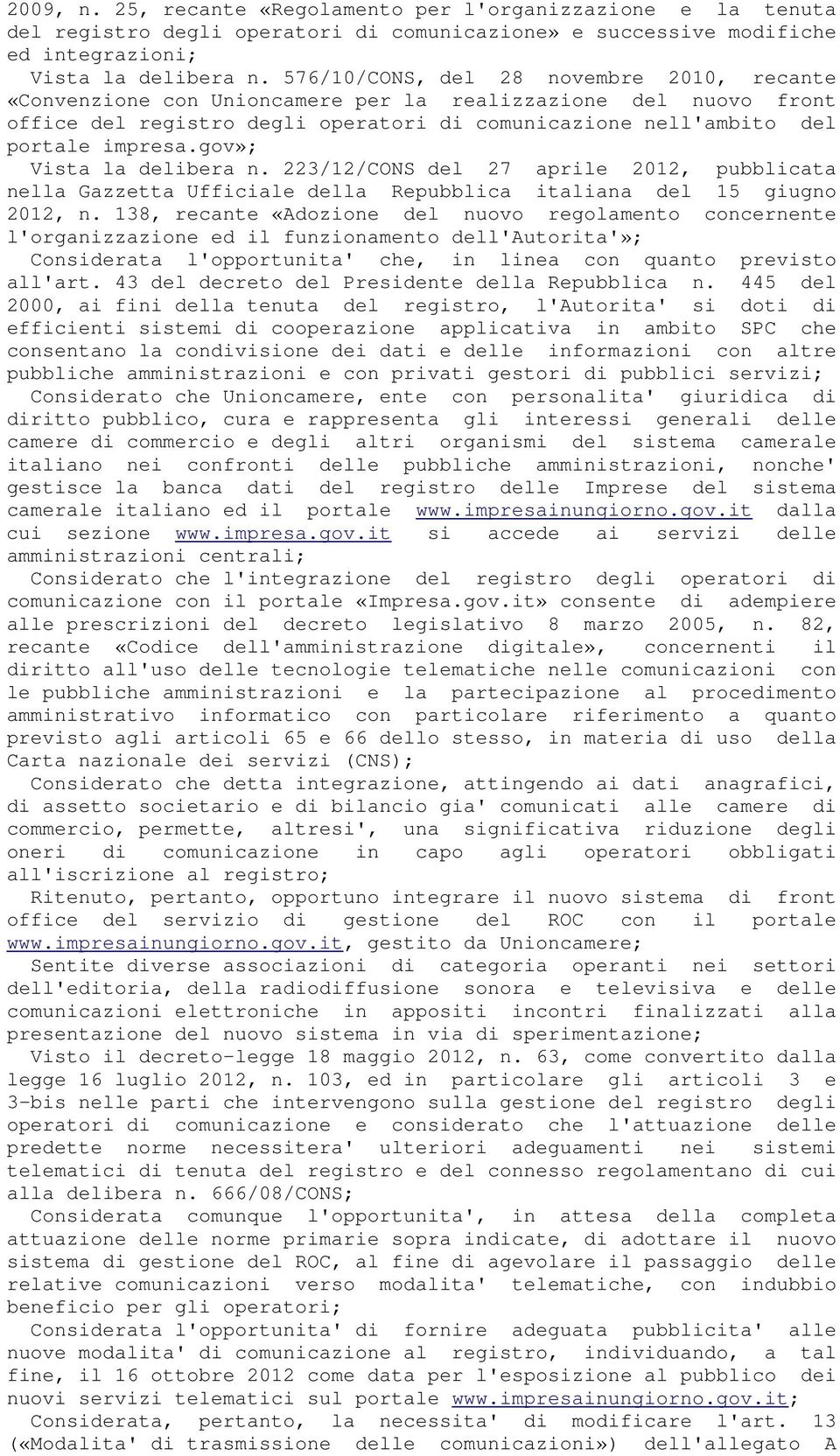 gov»; Vista la delibera n. 223/12/CONS del 27 aprile 2012, pubblicata nella Gazzetta Ufficiale della Repubblica italiana del 15 giugno 2012, n.