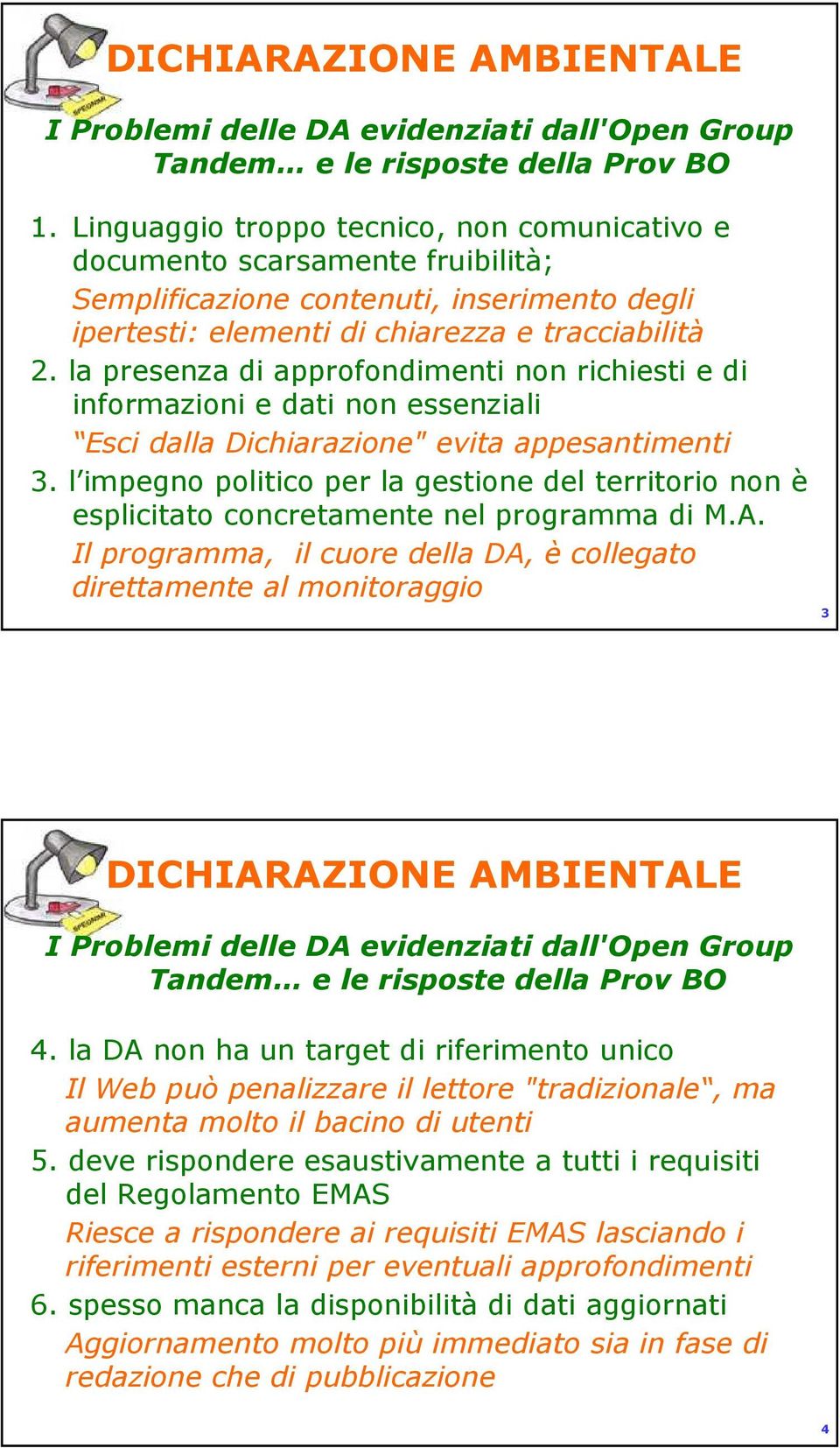 la presenza di approfondimenti non richiesti e di informazioni e dati non essenziali Esci dalla Dichiarazione" evita appesantimenti 3.