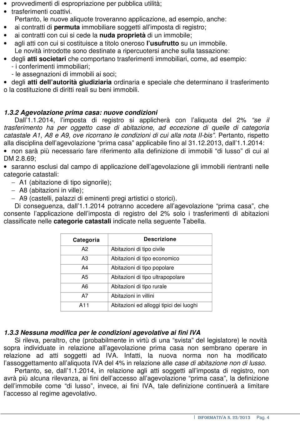 immobile; agli atti con cui si costituisce a titolo oneroso l usufrutto su un immobile.