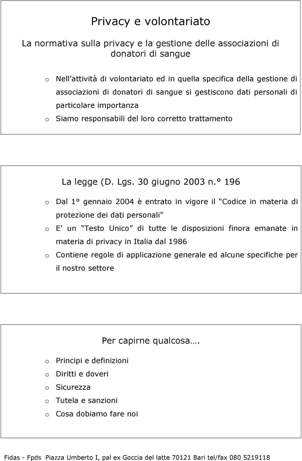 196 o Dal 1 gennaio 2004 è entrato in vigore il Codice in materia di protezione dei dati personali o E un Testo Unico di tutte le disposizioni finora emanate in materia di privacy in Italia