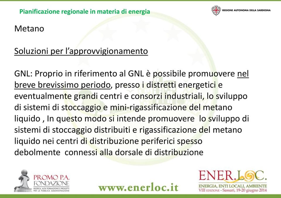 stoccaggio e mini-rigassificazione del metano liquido, In questo modo si intende promuovere lo sviluppo di sistemi di stoccaggio