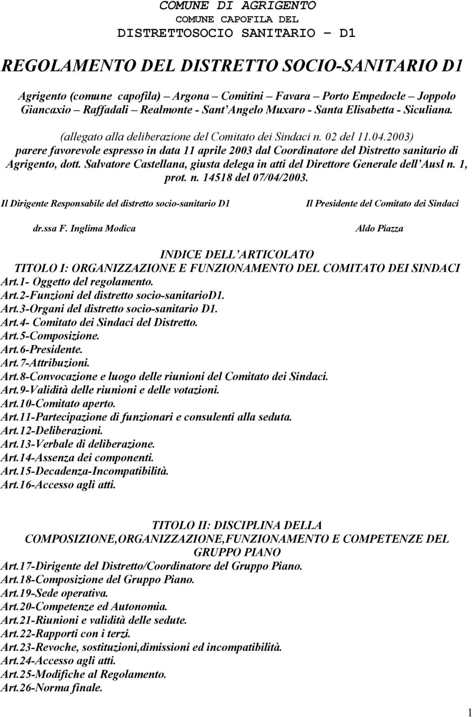 2003) parere favorevole espresso in data 11 aprile 2003 dal Coordinatore del Distretto sanitario di Agrigento, dott. Salvatore Castellana, giusta delega in atti del Direttore Generale dell Ausl n.