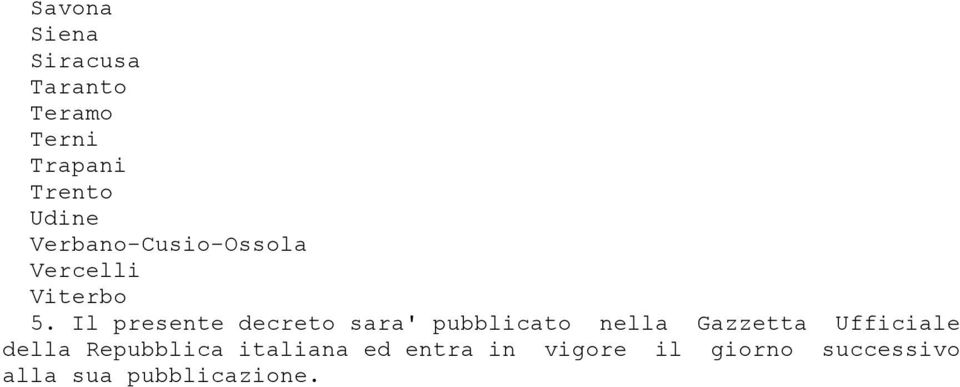 Il presente decreto sara' pubblicato nella Gazzetta Ufficiale