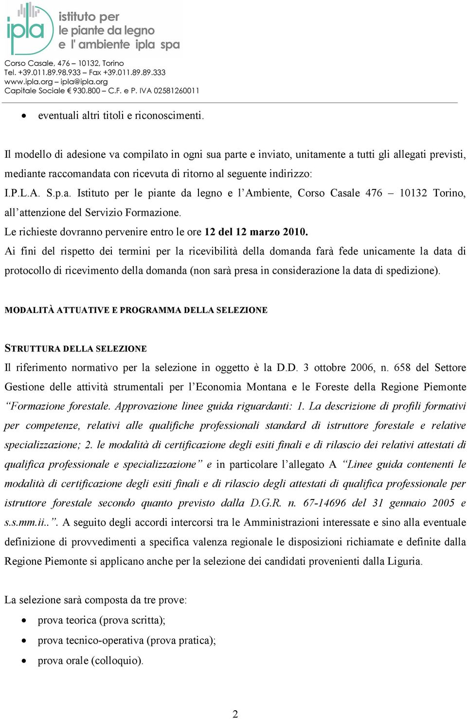 Le richieste dovranno pervenire entro le ore 12 del 12 marzo 2010.