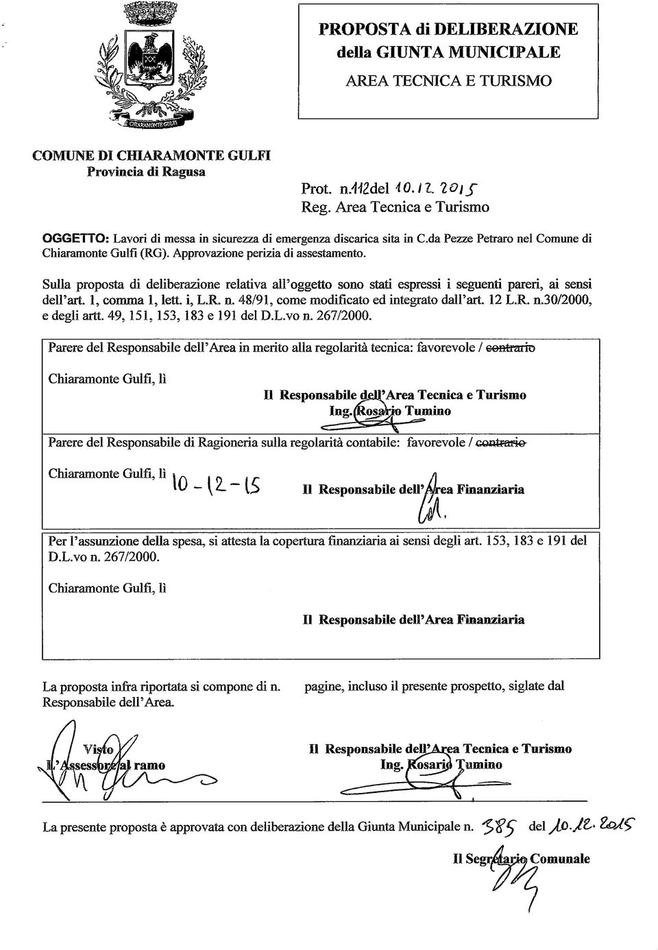 Sulla proposta di deliberazione relativa all'oggetto sono stati espressi i seguenti pareri, ai sensi dell'art. 1, comma 1, lett. i, L.R. n. 48/91, come modificato ed integrato dall'ari. 12 L.R. n.30/2000, e degli arti.