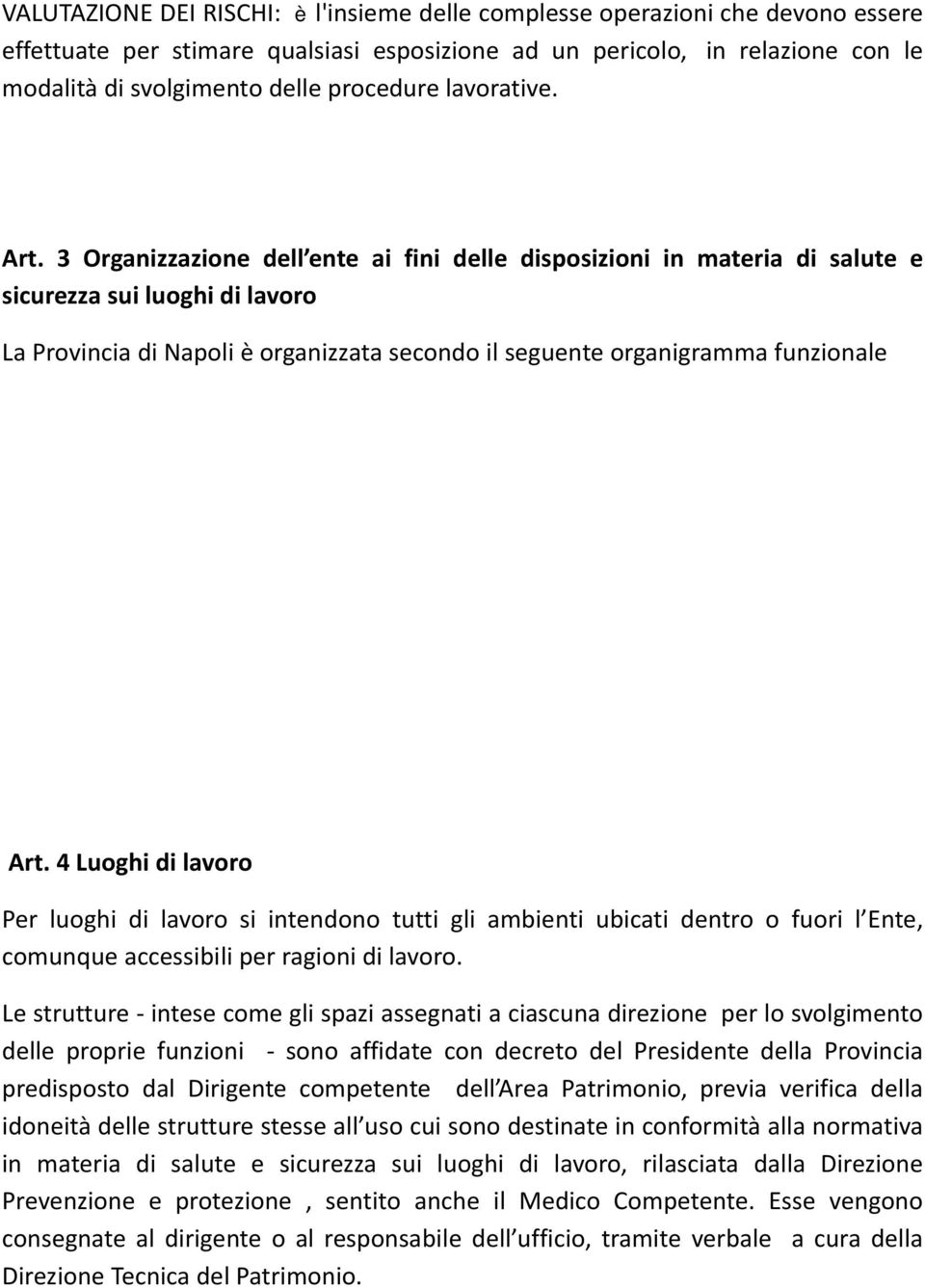 3 Organizzazione dell ente ai fini delle disposizioni in materia di salute e sicurezza sui luoghi di lavoro La Provincia di Napoli è organizzata secondo il seguente organigramma funzionale Art.