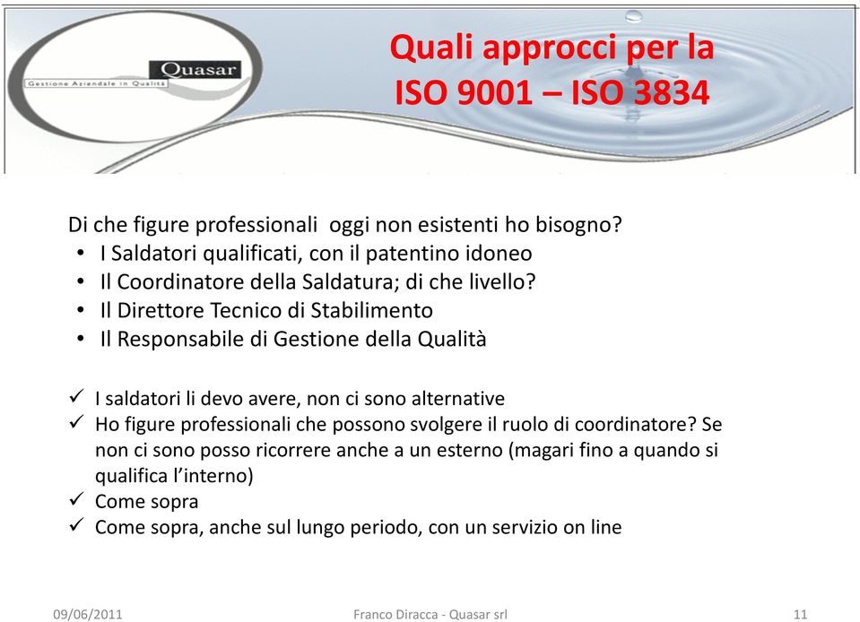 Il Direttore Tecnico di Stabilimento Il Responsabile di Gestione della Qualità I saldatori li devo avere, non ci sono alternative Ho figure