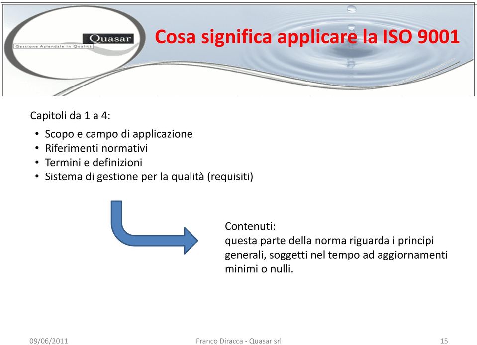 qualità (requisiti) Contenuti: questa parte della norma riguarda i principi