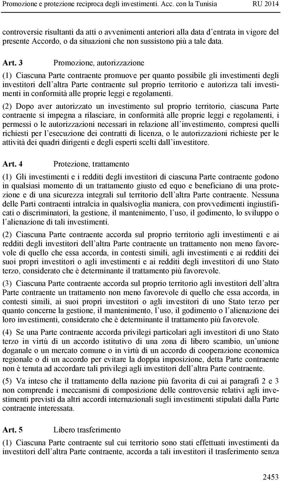 investimenti in conformità alle proprie leggi e regolamenti.