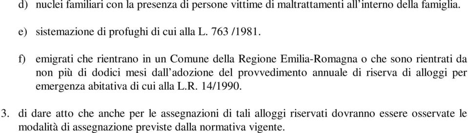 f) emigrati che rientrano in un Comune della Regione EmiliaRomagna o che sono rientrati da non più di dodici mesi dall adozione del