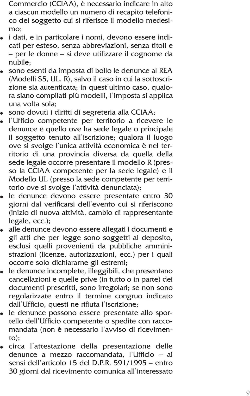 cui la sottoscrizione sia autenticata; in quest ultimo caso, qualora siano compilati più modelli, l imposta si applica una volta sola; sono dovuti i diritti di segreteria alla CCIAA; l Ufficio