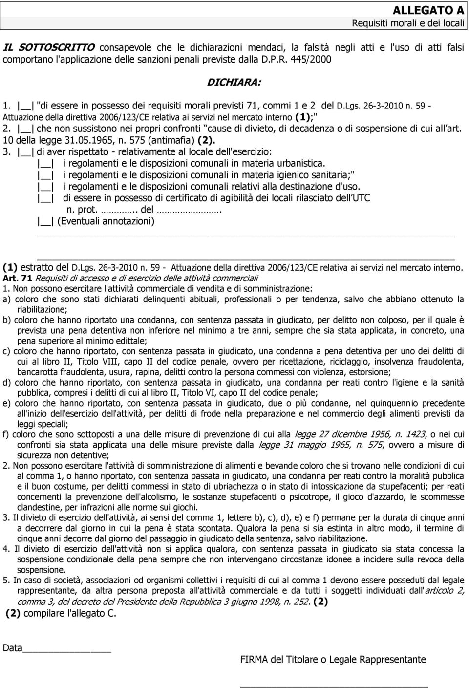 59 - Attuazione della direttiva 2006/123/CE relativa ai servizi nel mercato interno (1);" 2. che non sussistono nei propri confronti cause di divieto, di decadenza o di sospensione di cui all art.