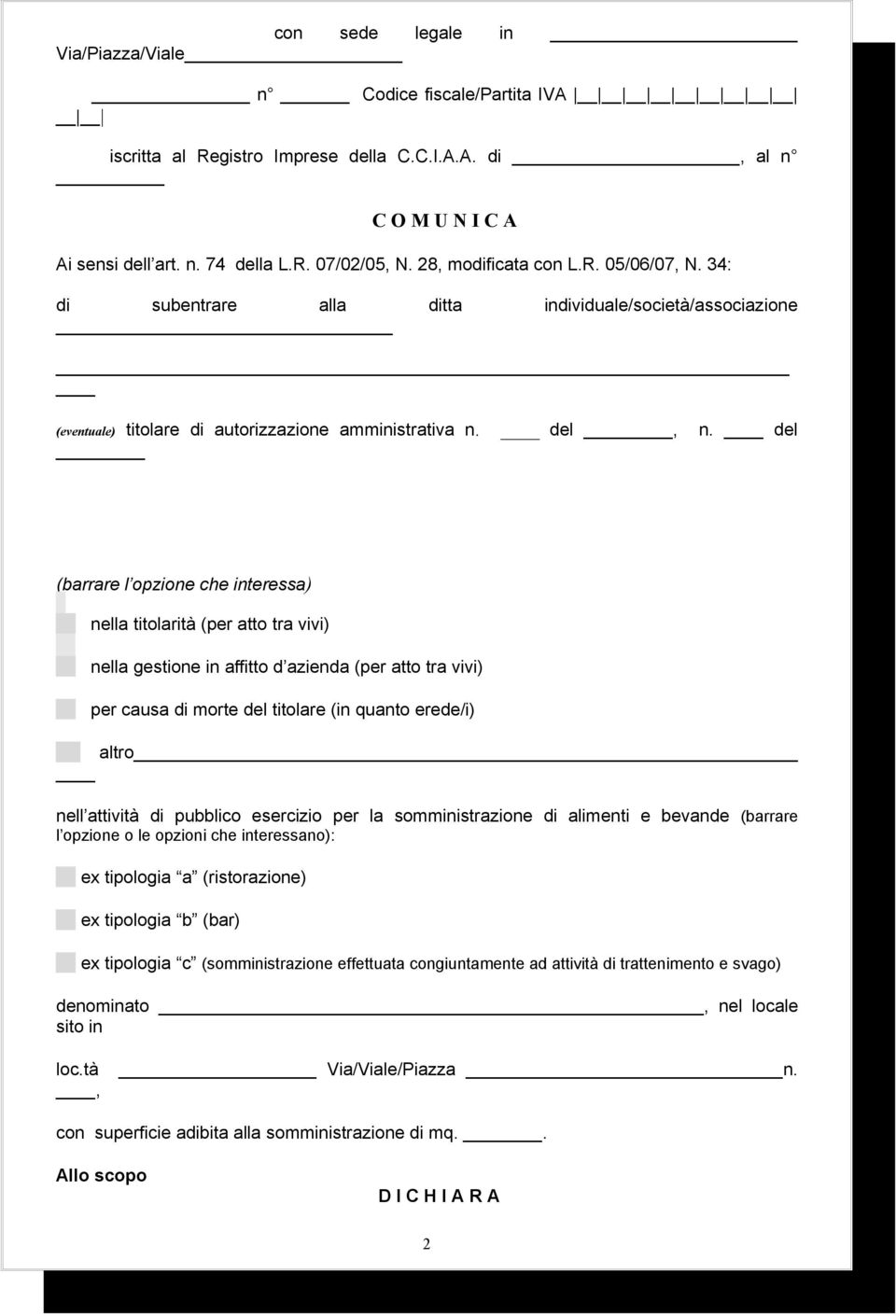 del (barrare l opzione che interessa) nella titolarità (per atto tra vivi) nella gestione in affitto d azienda (per atto tra vivi) per causa morte del titolare (in quanto erede/i) altro nell attività