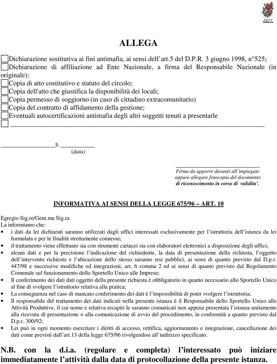 giustifica la disponibilità dei locali; Copia permesso di soggiorno (in caso di cittadino extracomunitario) Copia del contratto di affidamento della gestione; Eventuali autocertificazioni antimafia