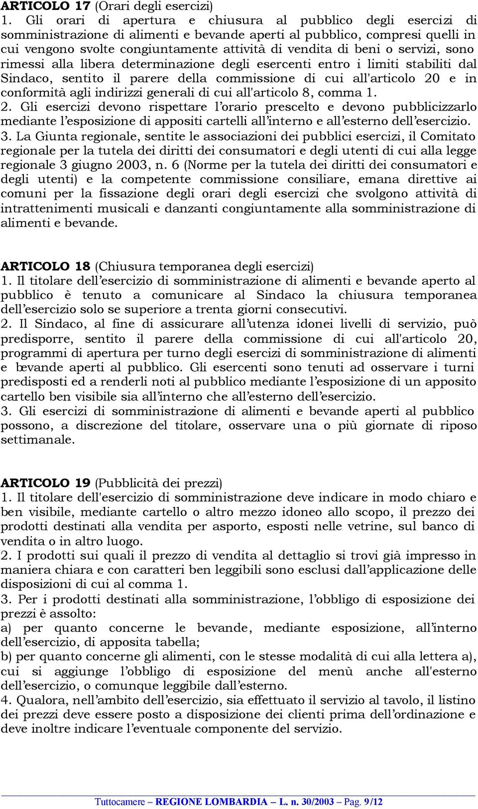 beni o servizi, sono rimessi alla libera determinazione degli esercenti entro i limiti stabiliti dal Sindaco, sentito il parere della commissione di cui all'articolo 20 e in conformità agli indirizzi