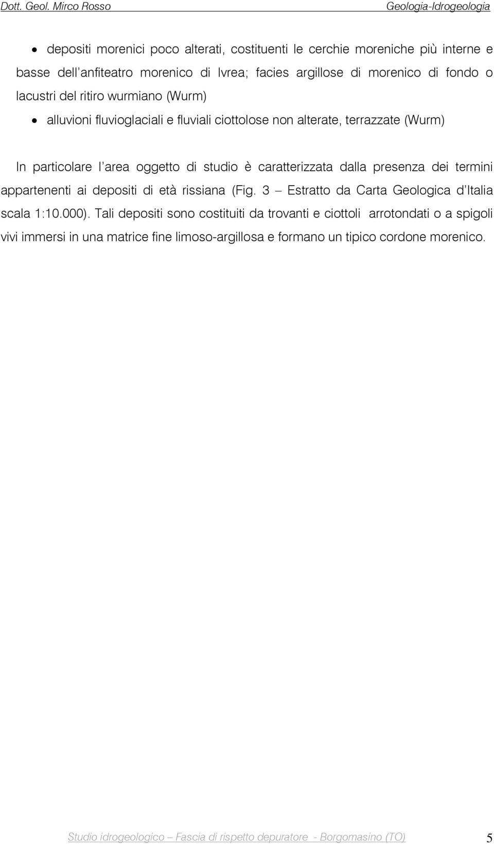 dei termini appartenenti ai depositi di età rissiana (Fig. 3 Estratto da Carta Geologica d Italia scala 1:10.000).