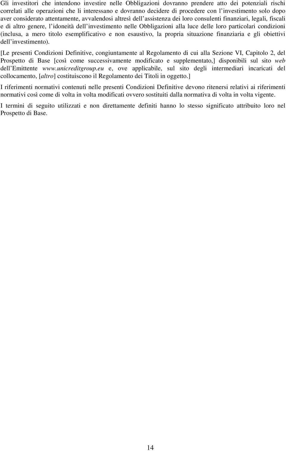 Obbligazioni alla luce delle loro particolari condizioni (inclusa, a mero titolo esemplificativo e non esaustivo, la propria situazione finanziaria e gli obiettivi dell investimento).