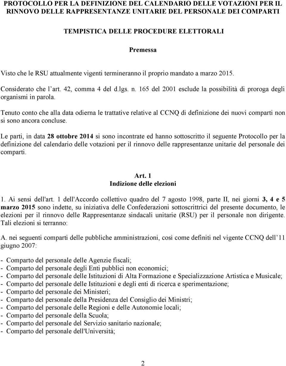 Tenuto conto che alla data odierna le trattative relative al CCNQ di definizione dei nuovi comparti non si sono ancora concluse.