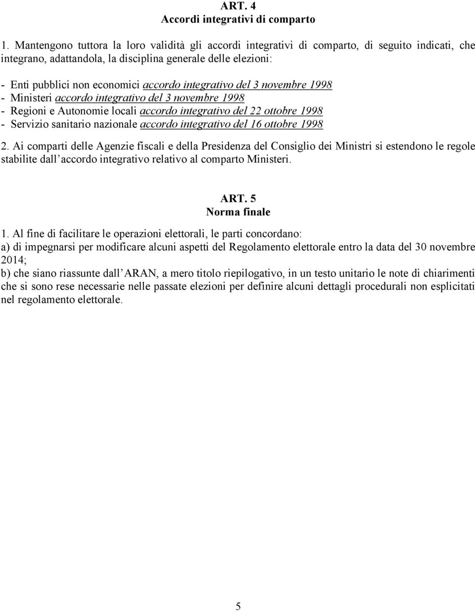 integrativo del 3 novembre 1998 - Ministeri accordo integrativo del 3 novembre 1998 - Regioni e Autonomie locali accordo integrativo del 22 ottobre 1998 - Servizio sanitario nazionale accordo