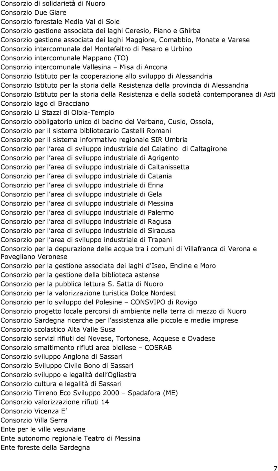 per la cooperazione allo sviluppo di Alessandria Consorzio Istituto per la storia della Resistenza della provincia di Alessandria Consorzio Istituto per la storia della Resistenza e della società