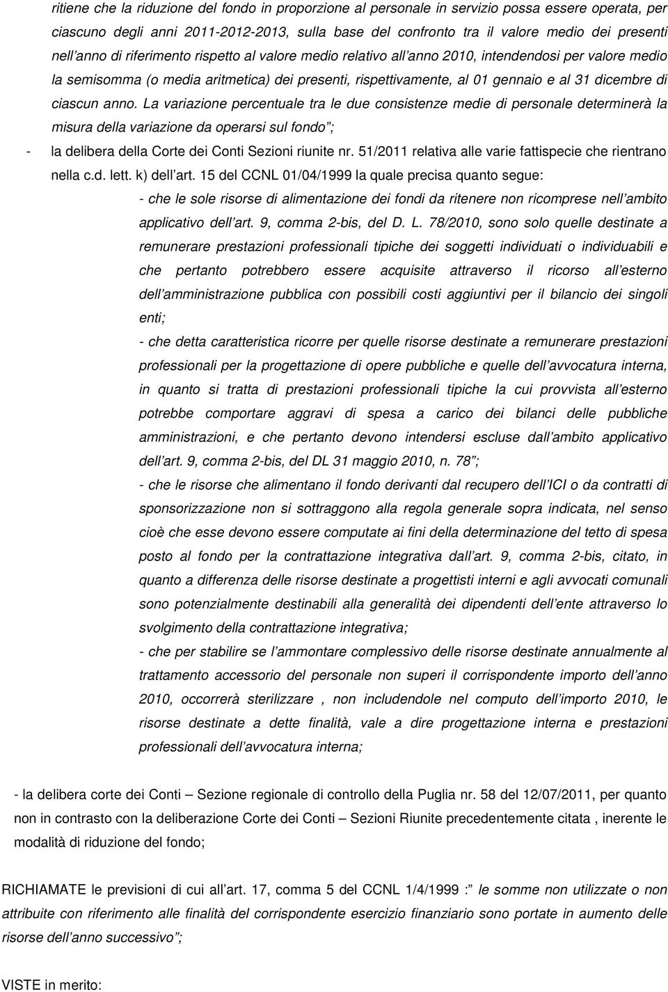 ciascun anno. La variazione percentuale tra le due consistenze medie di personale determinerà la misura della variazione da operarsi sul fondo ; la delibera della Corte dei Conti Sezioni riunite nr.