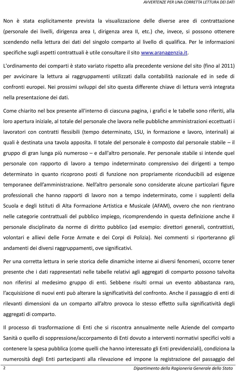 Per le informazioni specifiche sugli aspetti contrattuali è utile consultare il sito