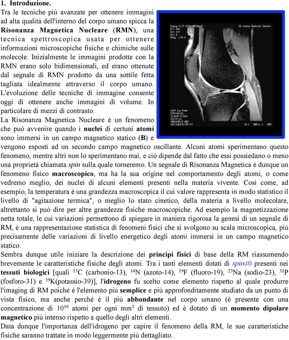 informazioni microscopiche fisiche e chimiche sulle molecole.