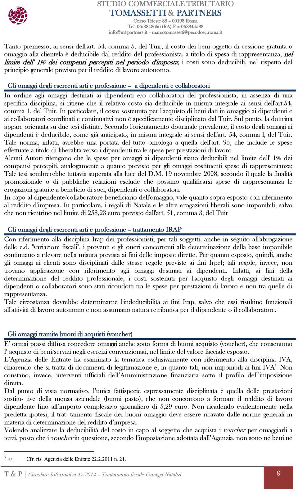 dei compensi percepiti nel periodo d'imposta; i costi sono deducibili, nel rispetto del principio generale previsto per il reddito di lavoro autonomo.