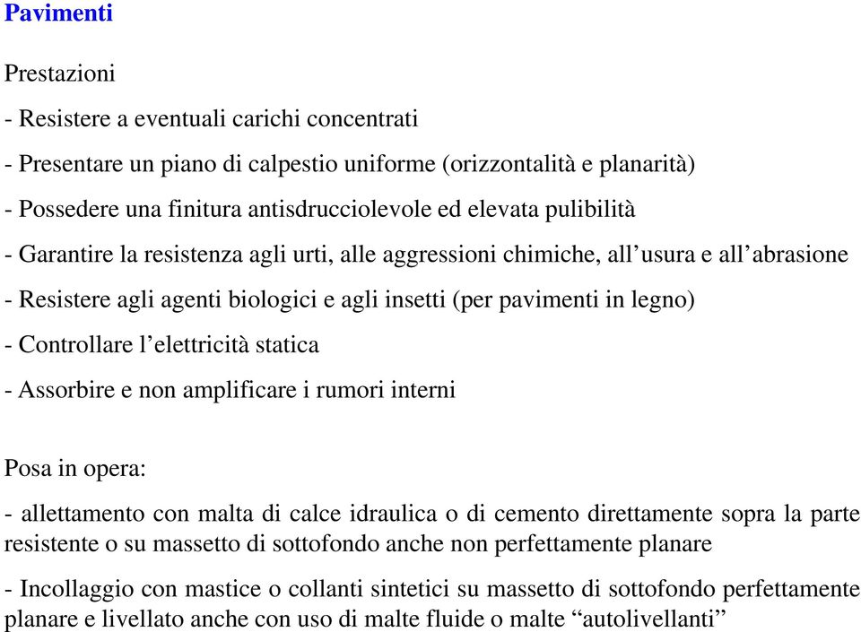 elettricità statica - Assorbire e non amplificare i rumori interni Posa in opera: - allettamento con malta di calce idraulica o di cemento direttamente sopra la parte resistente o su massetto di