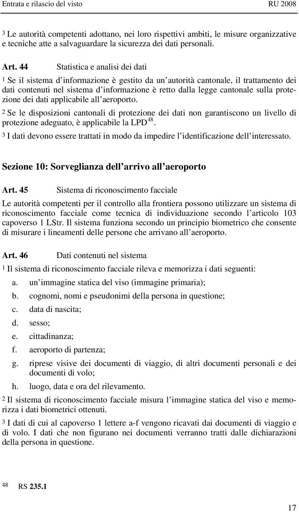 protezione dei dati applicabile all aeroporto. 2 Se le disposizioni cantonali di protezione dei dati non garantiscono un livello di protezione adeguato, è applicabile la LPD 48.