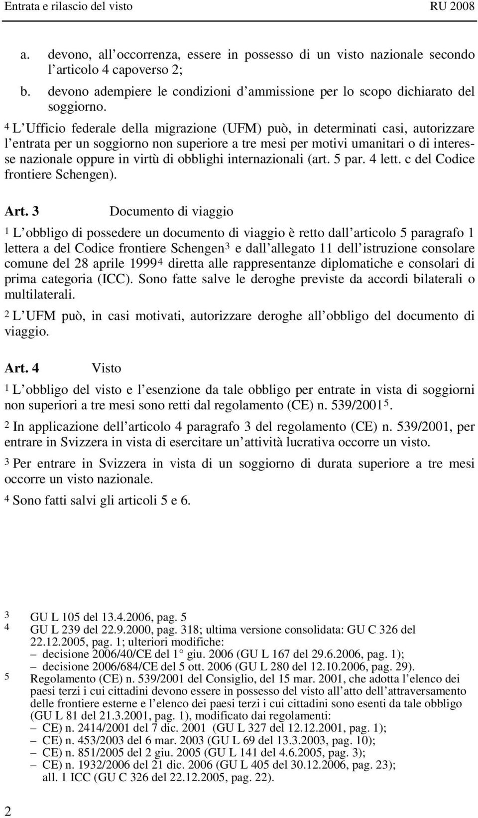 obblighi internazionali (art. 5 par. 4 lett. c del Codice frontiere Schengen). Art.