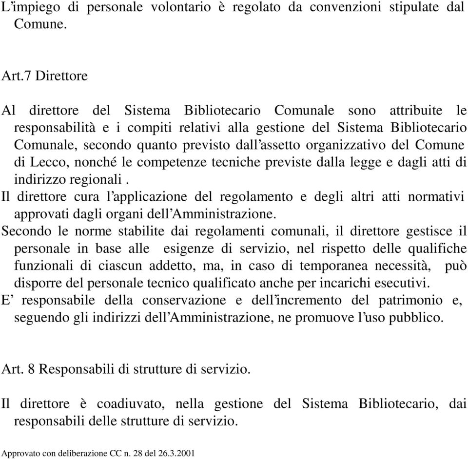 assetto organizzativo del Comune di Lecco, nonché le competenze tecniche previste dalla legge e dagli atti di indirizzo regionali.