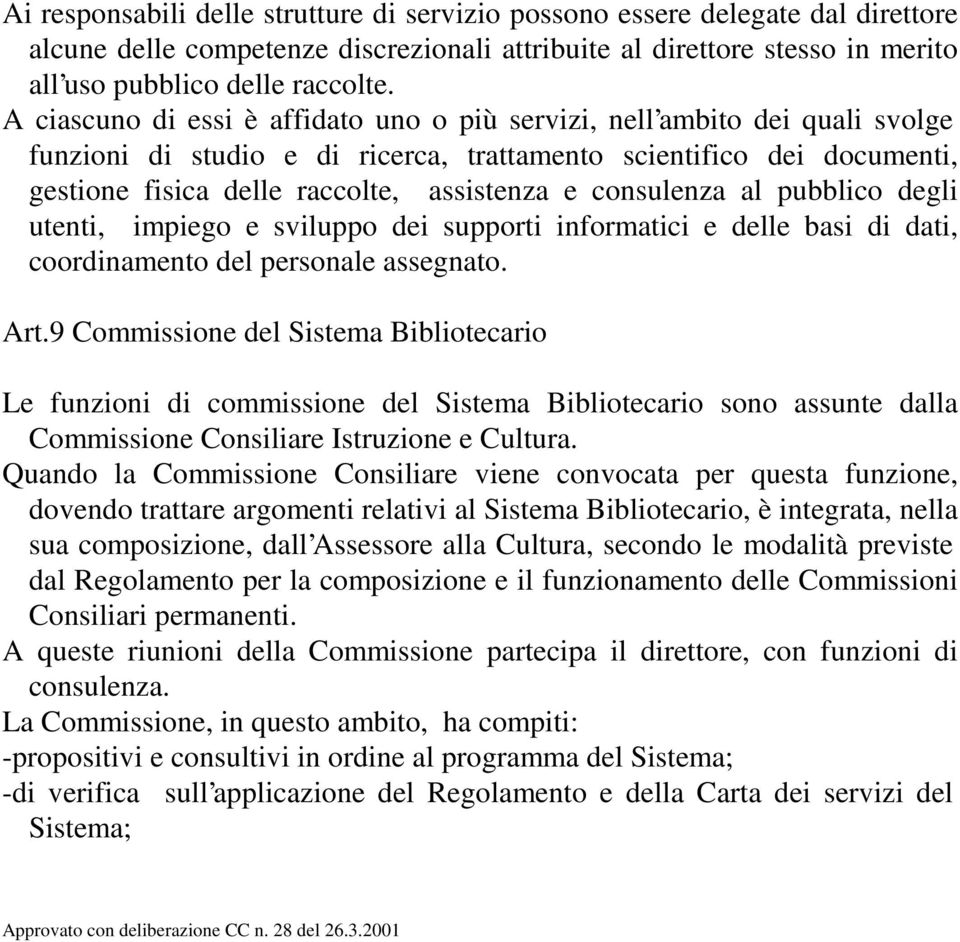 consulenza al pubblico degli utenti, impiego e sviluppo dei supporti informatici e delle basi di dati, coordinamento del personale assegnato. Art.